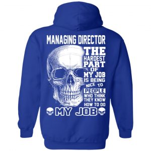 Managing Director The Hardest Part Of My Job Is Being Nice To People T-Shirts, Hoodie, Tank 25 Managing Director The Hardest Part Of My Job Is Being Nice To People T-Shirts, Hoodie, Tank 25