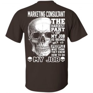 Marketing Consultant The Hardest Part Of My Job Is Being Nice To People T-Shirts, Hoodie, Tank 17