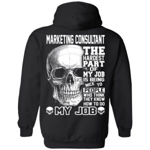 Marketing Consultant The Hardest Part Of My Job Is Being Nice To People T-Shirts, Hoodie, Tank 22