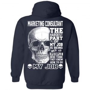 Marketing Consultant The Hardest Part Of My Job Is Being Nice To People T-Shirts, Hoodie, Tank 23