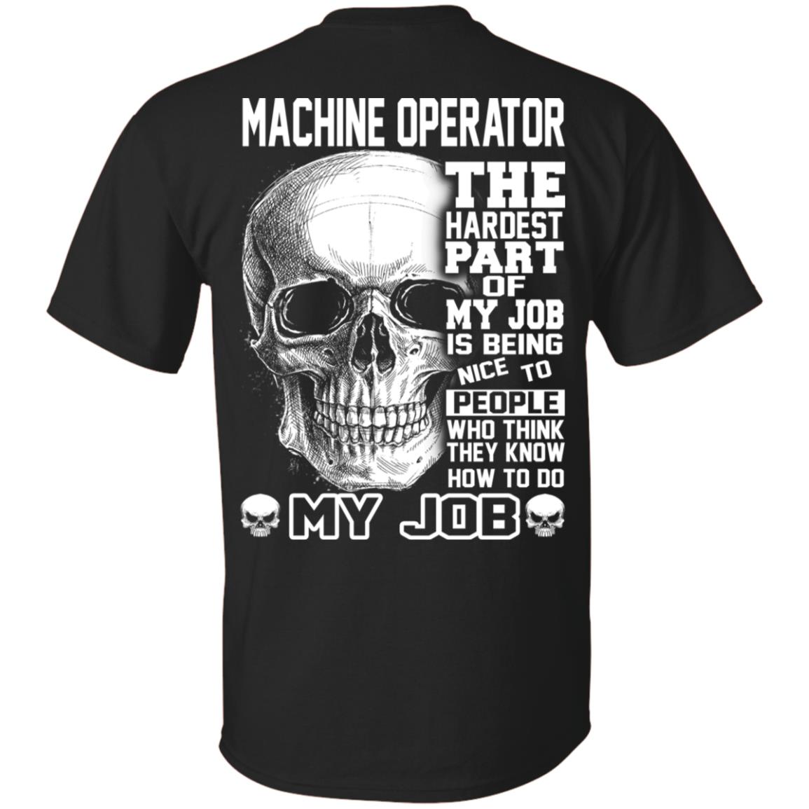 Machine Operator The Hardest Part Of My Job Is Being Nice To People T-Shirts, Hoodie, Tank 3 Machine Operator The Hardest Part Of My Job Is Being Nice To People T-Shirts, Hoodie, Tank 3