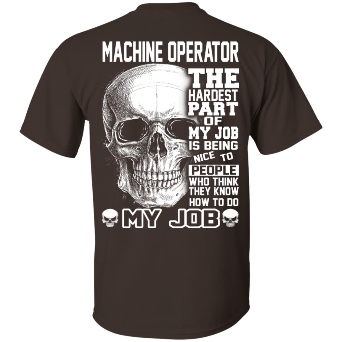 Machine Operator The Hardest Part Of My Job Is Being Nice To People T-Shirts, Hoodie, Tank 6 Machine Operator The Hardest Part Of My Job Is Being Nice To People T-Shirts, Hoodie, Tank 6