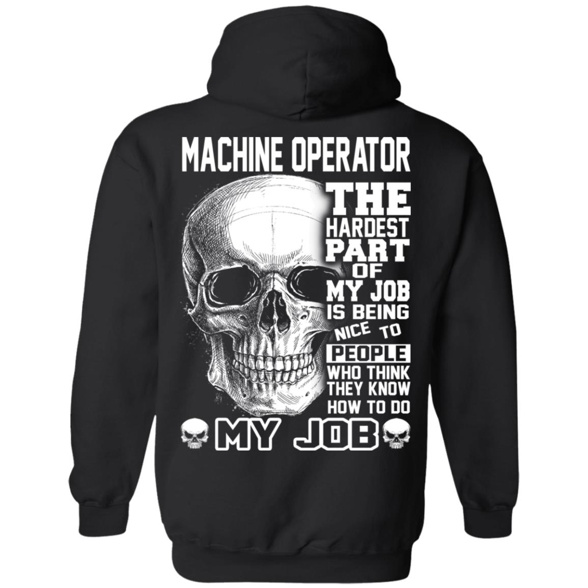 Machine Operator The Hardest Part Of My Job Is Being Nice To People T-Shirts, Hoodie, Tank 11 Machine Operator The Hardest Part Of My Job Is Being Nice To People T-Shirts, Hoodie, Tank 11