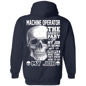 Machine Operator The Hardest Part Of My Job Is Being Nice To People T-Shirts, Hoodie, Tank 23 Machine Operator The Hardest Part Of My Job Is Being Nice To People T-Shirts, Hoodie, Tank 23