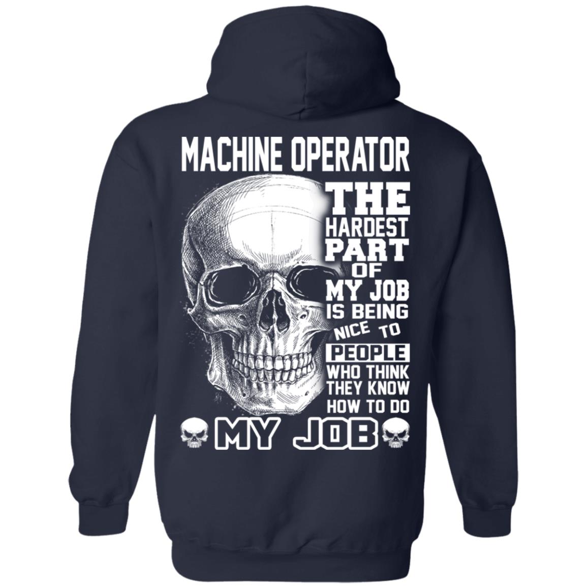 Machine Operator The Hardest Part Of My Job Is Being Nice To People T-Shirts, Hoodie, Tank 12 Machine Operator The Hardest Part Of My Job Is Being Nice To People T-Shirts, Hoodie, Tank 12