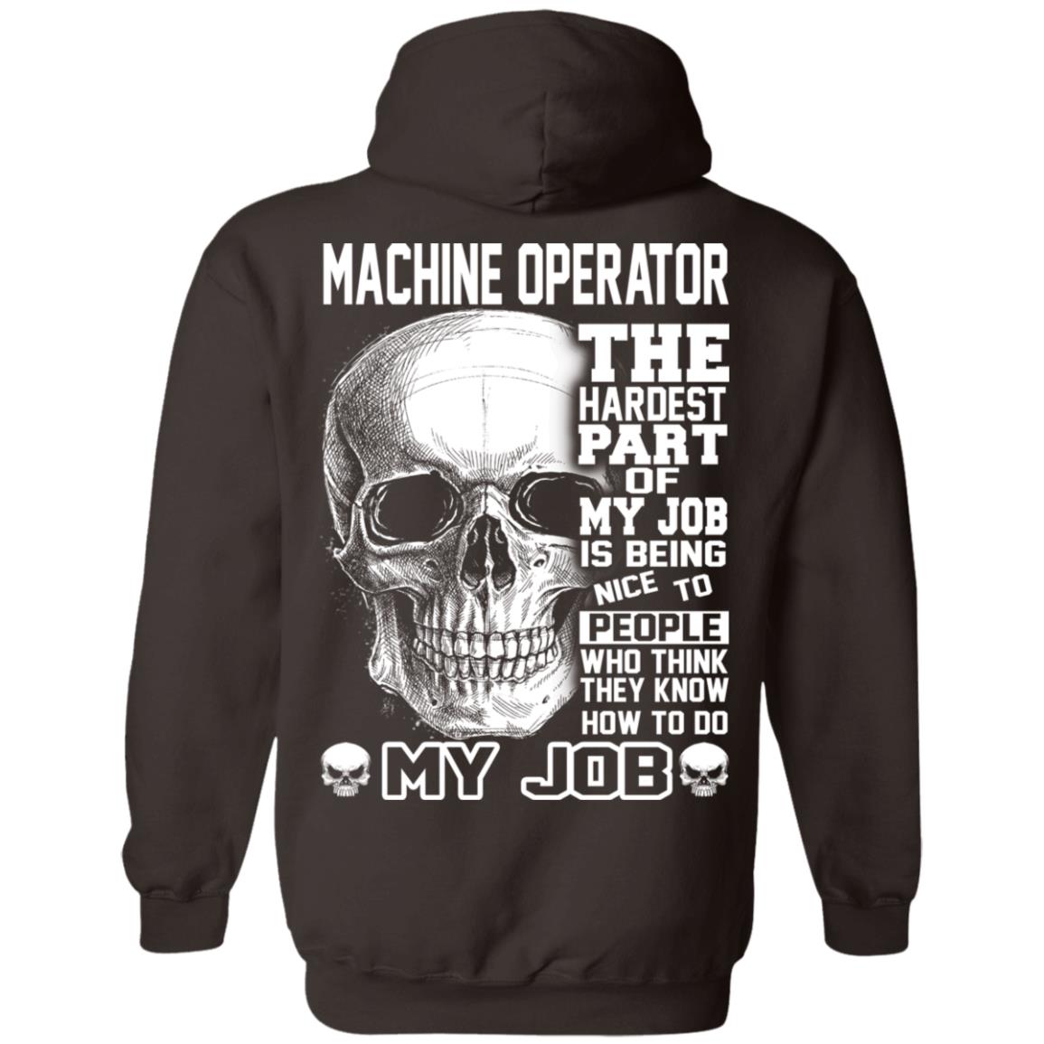 Machine Operator The Hardest Part Of My Job Is Being Nice To People T-Shirts, Hoodie, Tank 13 Machine Operator The Hardest Part Of My Job Is Being Nice To People T-Shirts, Hoodie, Tank 13