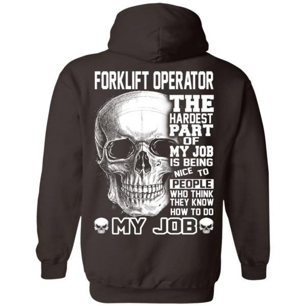 Forklift Operator The Hardest Part Of My Job Is Being Nice To People T-Shirts, Hoodie, Tank Apparel 13
