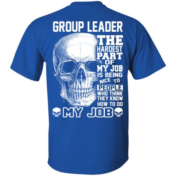 Group Leader The Hardest Part Of My Job Is Being Nice To People T-Shirts, Hoodie, Tank Apparel 4