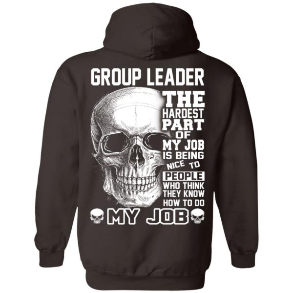 Group Leader The Hardest Part Of My Job Is Being Nice To People T-Shirts, Hoodie, Tank Apparel 13