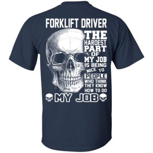 Forklift Driver The Hardest Part Of My Job Is Being Nice To People T-Shirts, Hoodie, Tank 16
