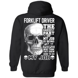Forklift Driver The Hardest Part Of My Job Is Being Nice To People T-Shirts, Hoodie, Tank 22