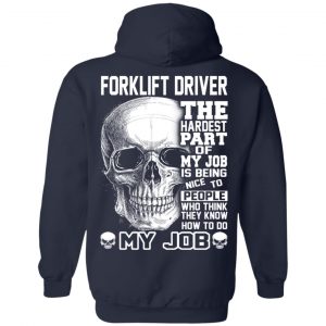 Forklift Driver The Hardest Part Of My Job Is Being Nice To People T-Shirts, Hoodie, Tank 23
