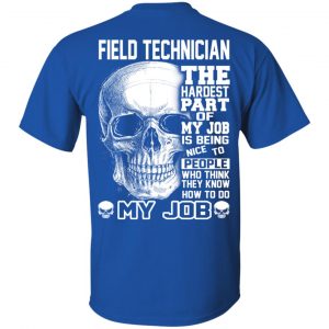 Field Technician The Hardest Part Of My Job Is Being Nice To People T-Shirts, Hoodie, Tank 15