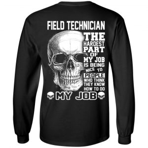 Field Technician The Hardest Part Of My Job Is Being Nice To People T-Shirts, Hoodie, Tank 18