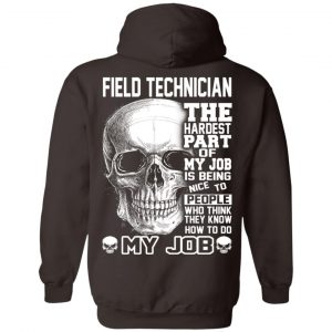 Field Technician The Hardest Part Of My Job Is Being Nice To People T-Shirts, Hoodie, Tank 24