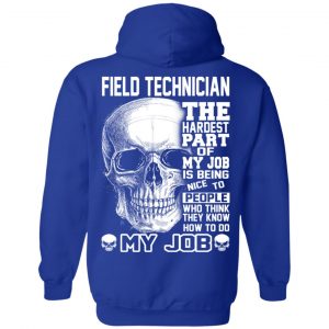 Field Technician The Hardest Part Of My Job Is Being Nice To People T-Shirts, Hoodie, Tank 25