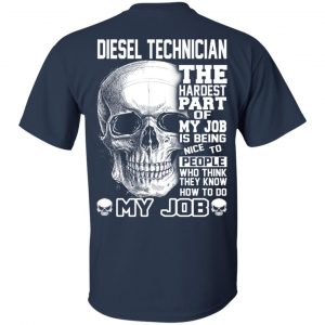 Diesel Technician The Hardest Part Of My Job Is Being Nice To People T-Shirts, Hoodie, Tank 16