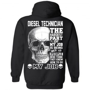 Diesel Technician The Hardest Part Of My Job Is Being Nice To People T-Shirts, Hoodie, Tank 22