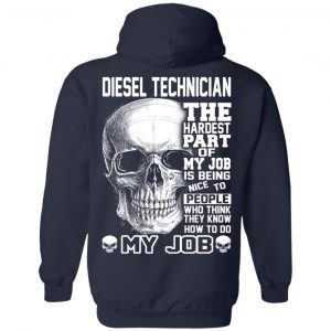 Diesel Technician The Hardest Part Of My Job Is Being Nice To People T-Shirts, Hoodie, Tank 23
