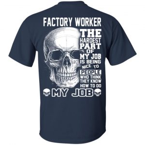 Factory Worker The Hardest Part Of My Job Is Being Nice To People T-Shirts, Hoodie, Tank 16