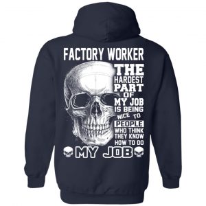 Factory Worker The Hardest Part Of My Job Is Being Nice To People T-Shirts, Hoodie, Tank 23