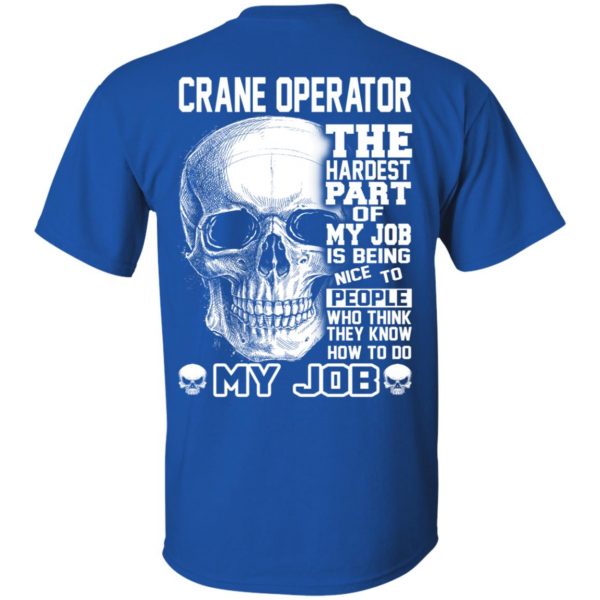Crane Operator The Hardest Part Of My Job Is Being Nice To People T-Shirts, Hoodie, Tank Apparel 4