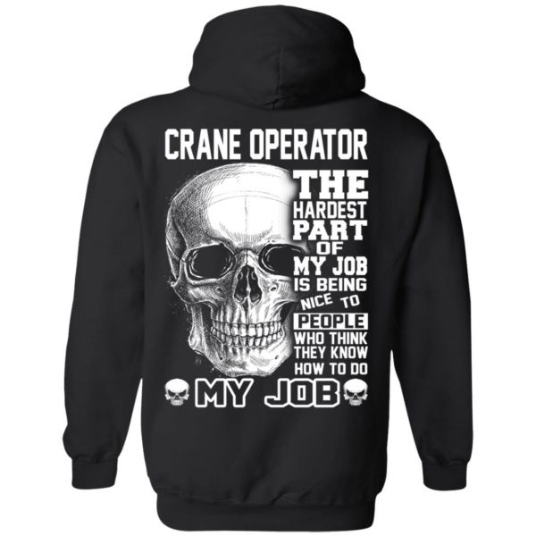 Crane Operator The Hardest Part Of My Job Is Being Nice To People T-Shirts, Hoodie, Tank Apparel 11