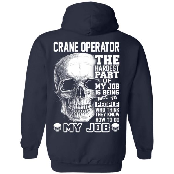 Crane Operator The Hardest Part Of My Job Is Being Nice To People T-Shirts, Hoodie, Tank Apparel 12