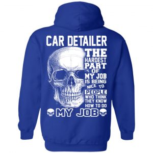 Car Detailer The Hardest Part Of My Job Is Being Nice To People T-Shirts, Hoodie, Tank 25