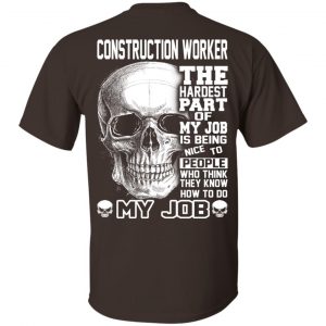 Construction Worker The Hardest Part Of My Job Is Being Nice To People T-Shirts, Hoodie, Tank 17