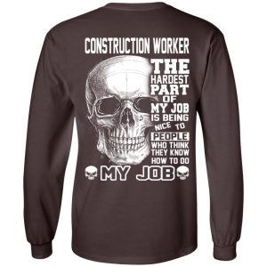 Construction Worker The Hardest Part Of My Job Is Being Nice To People T-Shirts, Hoodie, Tank 20