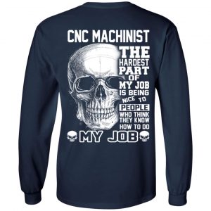 CNC Machinist The Hardest Part Of My Job Is Being Nice To People T-Shirts, Hoodie, Tank 19