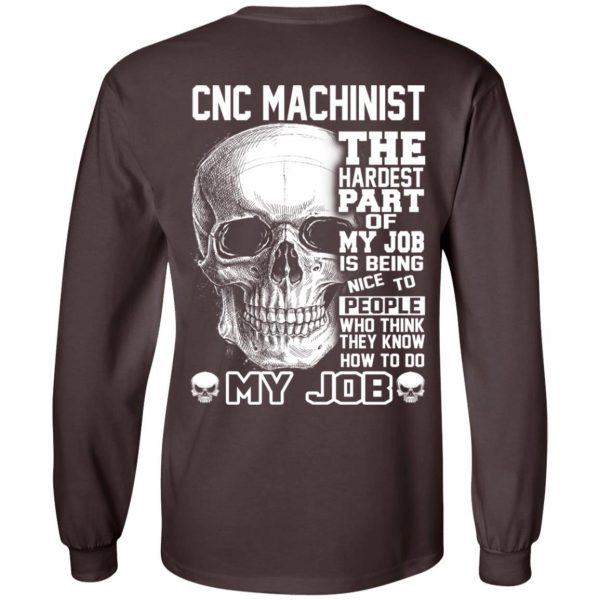 CNC Machinist The Hardest Part Of My Job Is Being Nice To People T-Shirts, Hoodie, Tank 9