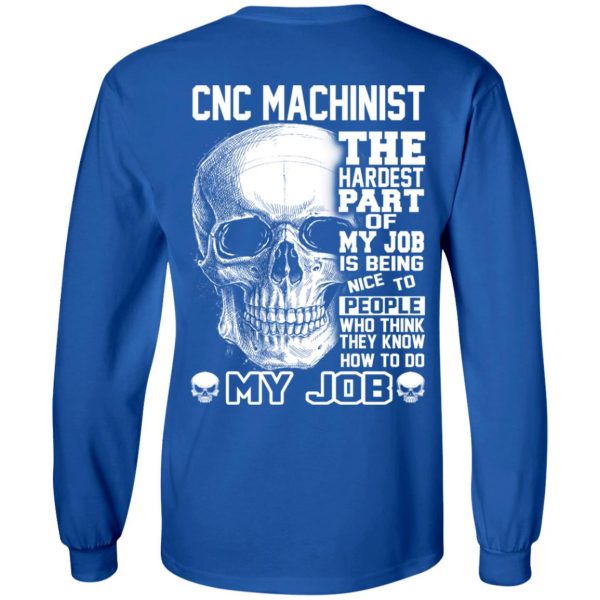 CNC Machinist The Hardest Part Of My Job Is Being Nice To People T-Shirts, Hoodie, Tank 10