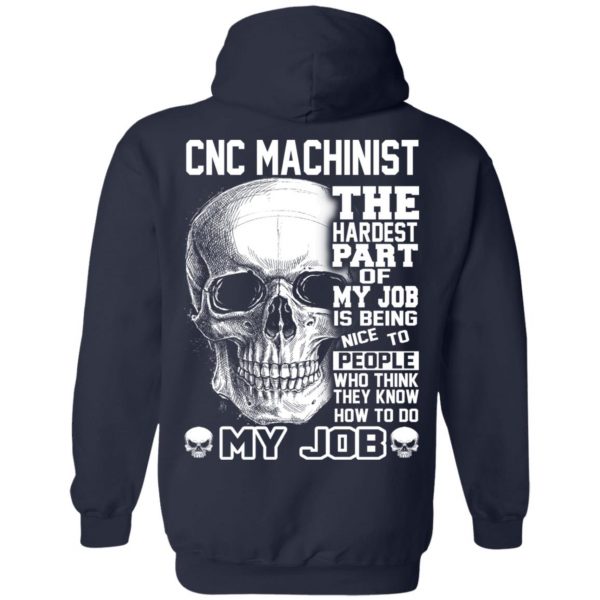 CNC Machinist The Hardest Part Of My Job Is Being Nice To People T-Shirts, Hoodie, Tank 12