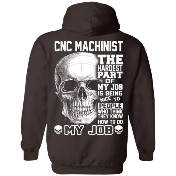 CNC Machinist The Hardest Part Of My Job Is Being Nice To People T-Shirts, Hoodie, Tank 13