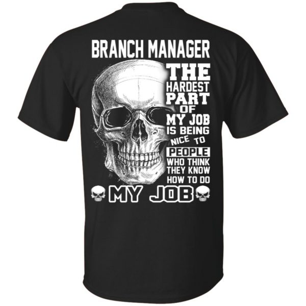 Branch Manager The Hardest Part Of My Job Is Being Nice To People T-Shirts, Hoodie, Tank 3