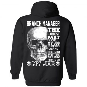 Branch Manager The Hardest Part Of My Job Is Being Nice To People T-Shirts, Hoodie, Tank 22 Branch Manager The Hardest Part Of My Job Is Being Nice To People T-Shirts, Hoodie, Tank 22