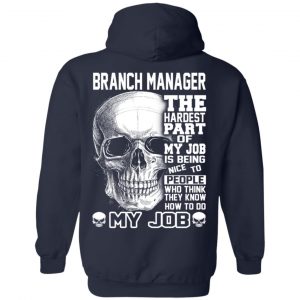 Branch Manager The Hardest Part Of My Job Is Being Nice To People T-Shirts, Hoodie, Tank 23 Branch Manager The Hardest Part Of My Job Is Being Nice To People T-Shirts, Hoodie, Tank 23
