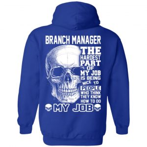 Branch Manager The Hardest Part Of My Job Is Being Nice To People T-Shirts, Hoodie, Tank 25 Branch Manager The Hardest Part Of My Job Is Being Nice To People T-Shirts, Hoodie, Tank 25