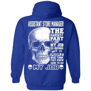 Assistant Store Manager The Hardest Part Of My Job Is Being Nice To People T-Shirts, Hoodie, Tank 25 Assistant Store Manager The Hardest Part Of My Job Is Being Nice To People T-Shirts, Hoodie, Tank 25