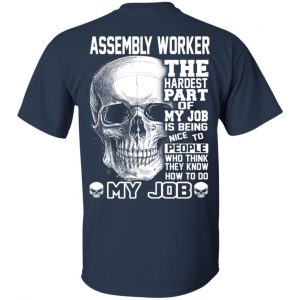Assembly Worker The Hardest Part Of My Job Is Being Nice To People T-Shirts, Hoodie, Tank 16 Assembly Worker The Hardest Part Of My Job Is Being Nice To People T-Shirts, Hoodie, Tank 16