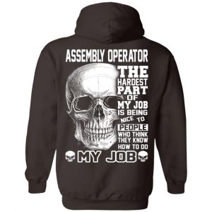 Assembly Operator The Hardest Part Of My Job Is Being Nice To People T-Shirts, Hoodie, Tank 24 Assembly Operator The Hardest Part Of My Job Is Being Nice To People T-Shirts, Hoodie, Tank 24
