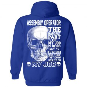 Assembly Operator The Hardest Part Of My Job Is Being Nice To People T-Shirts, Hoodie, Tank 25 Assembly Operator The Hardest Part Of My Job Is Being Nice To People T-Shirts, Hoodie, Tank 25