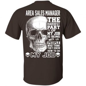 Area Sales Manager The Hardest Part Of My Job Is Being Nice To People T-Shirts, Hoodie, Tank 17