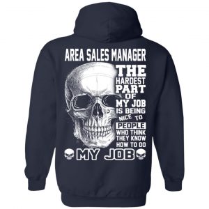 Area Sales Manager The Hardest Part Of My Job Is Being Nice To People T-Shirts, Hoodie, Tank 23