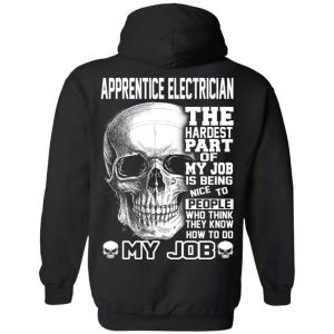 Apprentice Electrician The Hardest Part Of My Job Is Being Nice To People T-Shirts, Hoodie, Tank 22