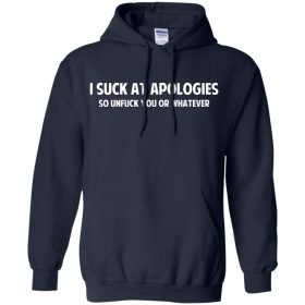 I Suck At Apologies Sweatshirt