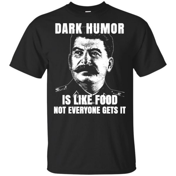 Dark Humor Is Like Food Not Everyone Gets It T-Shirts, Hoodie, Tank 3