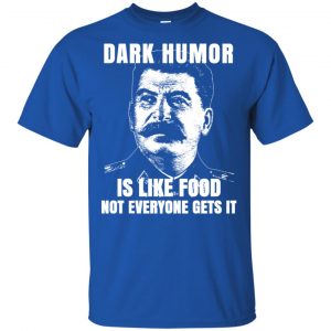 Dark Humor Is Like Food Not Everyone Gets It T-Shirts, Hoodie, Tank 16